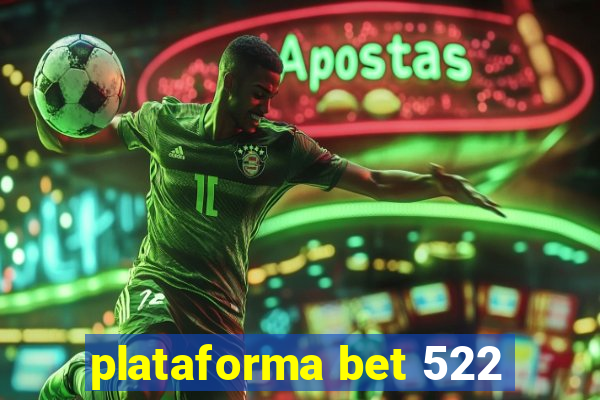 plataforma bet 522